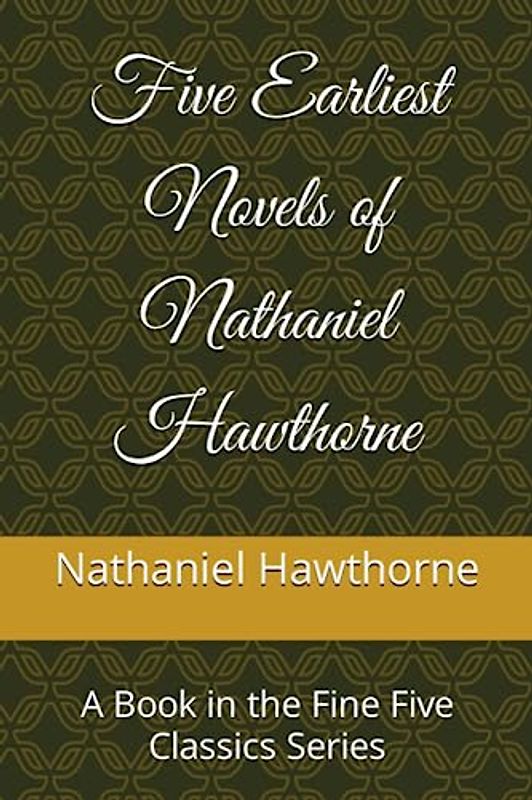 Five Earliest Novels of Nathaniel Hawthorne: A Book in the Fine Five Classics Series