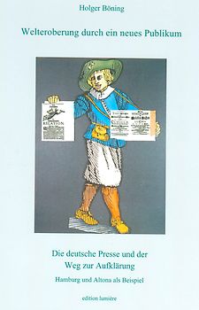 Welteroberung durch ein neues Publikum. Die deutsche Presse und der Weg zur Aufklärung