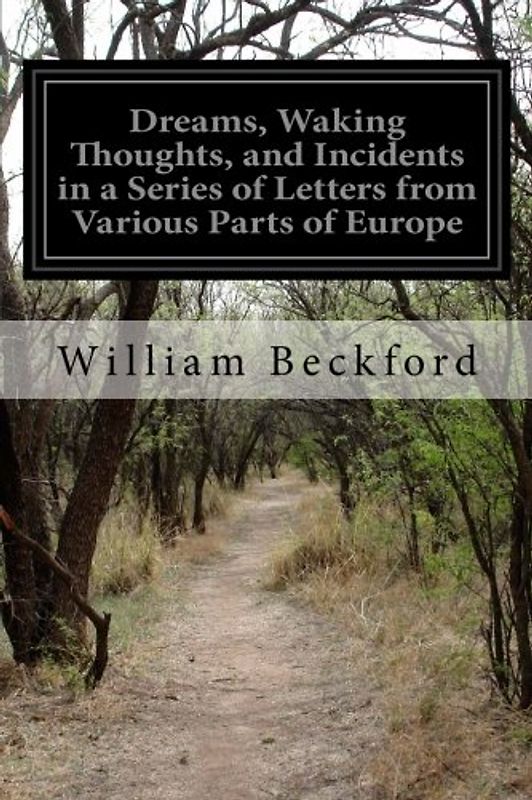 Dreams, Waking Thoughts, and Incidents in a Series of Letters from Various Parts of Europe