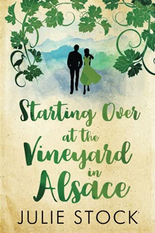 Starting Over At The Vineyard in Alsace: An uplifting, feel-good romance (Domaine des Montagnes, Band 2)