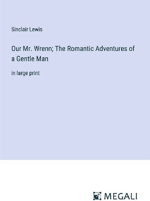 Our Mr. Wrenn; The Romantic Adventures of a Gentle Man