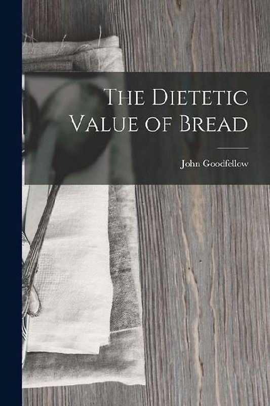 The Dietetic Value of Bread