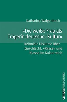 »Die weiße Frau als Trägerin deutscher Kultur«