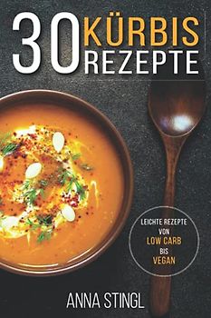 Kürbis Rezepte: 30 leichte Rezepte von low carb bis vegan