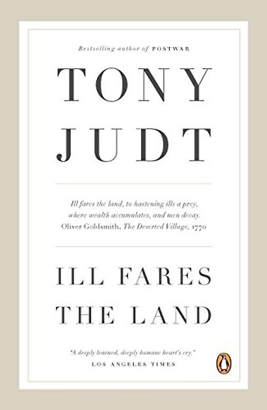 Ill Fares the Land - Tony Judt