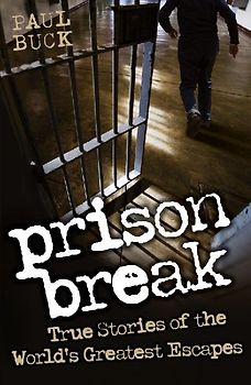 Prison Break - True Stories of the World's Greatest Escapes