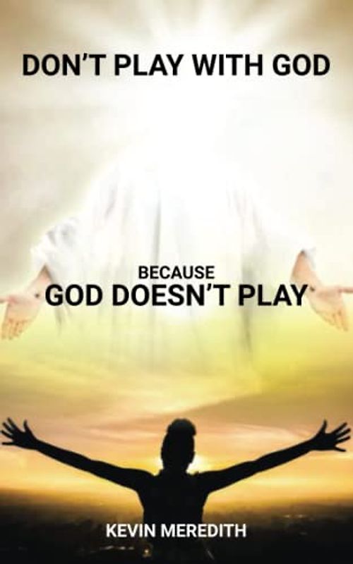 Don't Play With God: Because God Doesn't Play