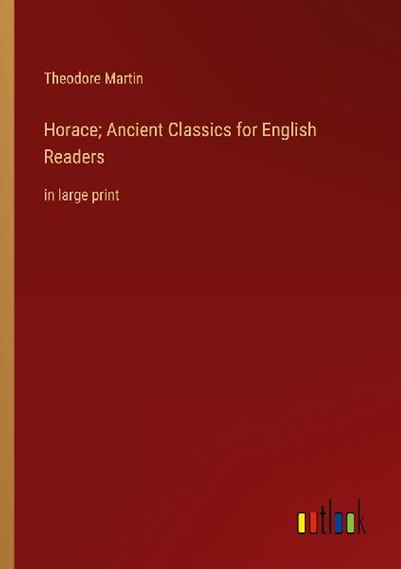 Horace; Ancient Classics for English Readers