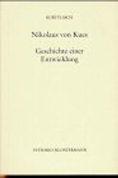 Nikolaus von Kues - Geschichte einer Entwicklung. Vorlesungen zur Einführung in seine Philosophie