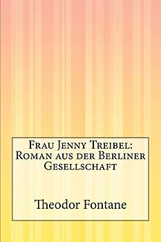 Frau Jenny Treibel: Roman aus der Berliner Gesellschaft