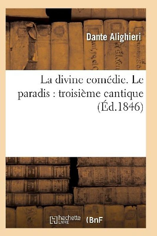 La Divine Comédie. Le Paradis: Troisième Cantique