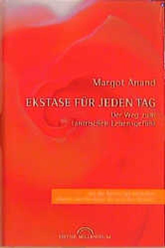Ekstase für jeden Tag. Der Weg zum tantrischen Lebensgefühl