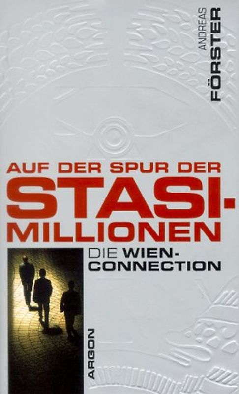 Auf der Spur der Stasi-Millionen. Die Wien Connection