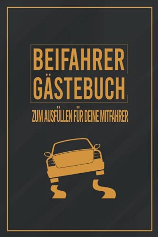 Beifahrer Gästebuch: Zum ausfüllen für Mitfahrer. Tolles Geschenk für alle die gerade Ihren Führerscheinprüfung bestanden haben. Tolle Geschenkidee ... Fahrprüfung Geschenk zum 18 Geburtstag.