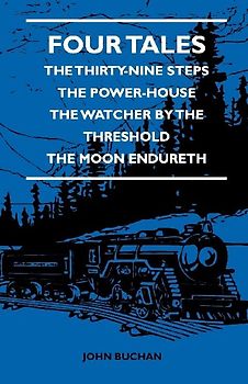 Four Tales - The Thirty-Nine Steps - The Power-House - The Watcher by the Threshold - The Moon Endureth
