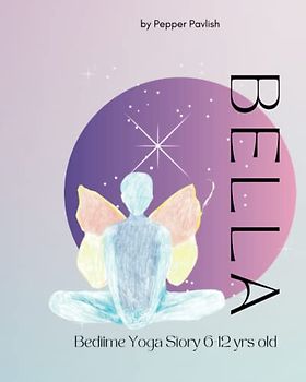 Bella Butterfly Bedtime Yoga Story: 6-12 yrs old