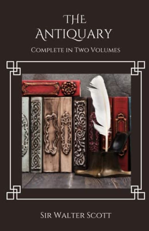 The Antiquary: The Third Of The Waverley Novels - Complete in Two Volumes (Annotated)