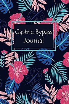 Gastric Bypass Journal: A Journal For Post And Pre Surgery With Food Diary, Mindful Eating Worksheets, Workouts, Calories Tracker, Motivational Quotes Gratitude Prompts, And A Lot More.