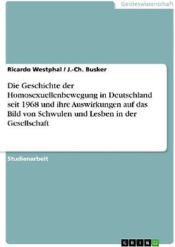 Die Geschichte der Homosexuellenbewegung in Deutschland seit 1968 und ihre Auswirkungen auf das Bild von Schwulen und Lesben in der Gesellschaft
