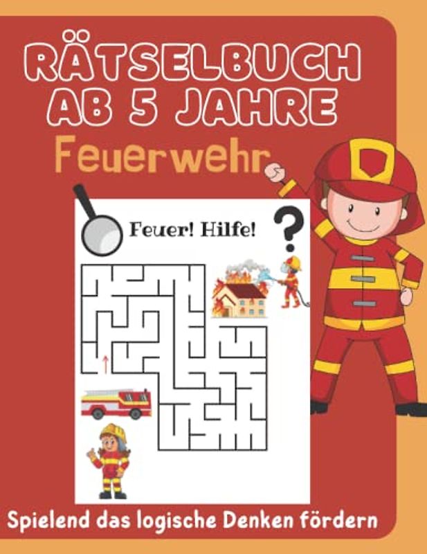 Rätselbuch ab 5 Jahre Feuerwehr: Rätselblock Vorschulkinder | Rätseln | Finden den Fehler | Labyrinthe | Sudoku | Spielend das logische Denken fördern