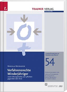 Verfahrensrechte Minderjähriger sowie Obsorgerechte und -pflichten gegenüber dem Kind, Linzer Schriften zu Gender und Recht, Band 54