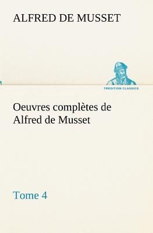 Oeuvres complètes de Alfred de Musset - Tome 4