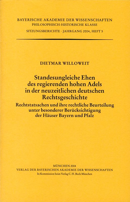 Werke des Verlags der Bayerischen Akademie der Wissenschaften bei... / Standesungleiche Ehen des regierenden hohen Adels in der neuzeitlichen deutschen Rechtsgeschichte