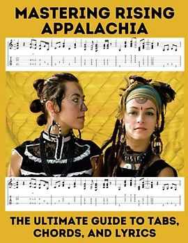 Mastering Rising Appalachia: The Ultimate Guide to Tabs, Chords, and Lyrics