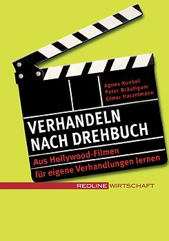 Verhandeln nach Drehbuch. Aus Hollywood-Filmen für eigene Verhandlungen lernen