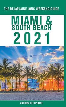 Miami & South Beach - The Delaplaine 2021 Long Weekend Guide