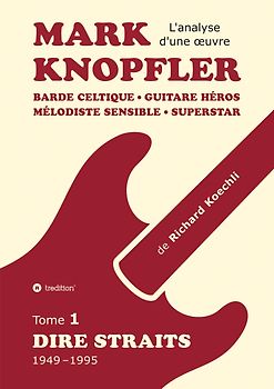 Mark Knopfler (tome 1, Dire Straits) – l'émouvant ouvrage de 548 pages