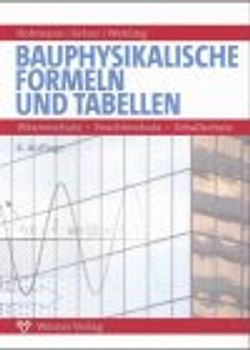 Bauphysikalische Formeln und Tabellen. Wärmeschutz - Feuchteschutz - Schallschutz