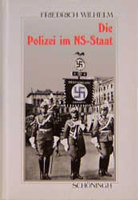 Die Polizei im NS-Staat. Die Geschichte ihrer Organisation im Überblick