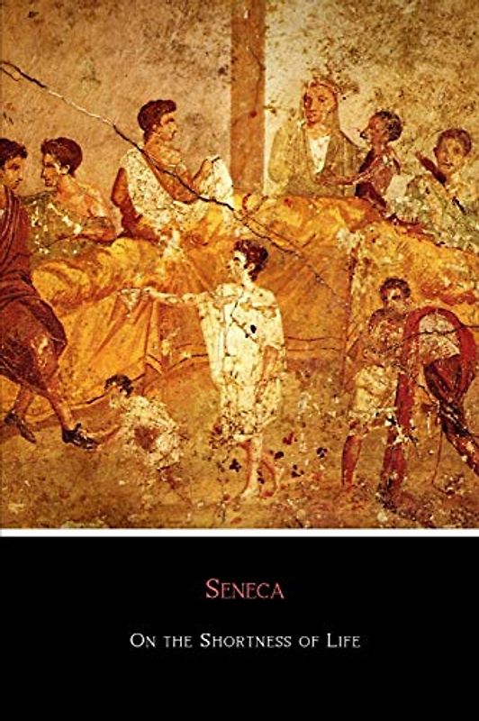 On the Shortness of Life: New Revised 2018 Translation