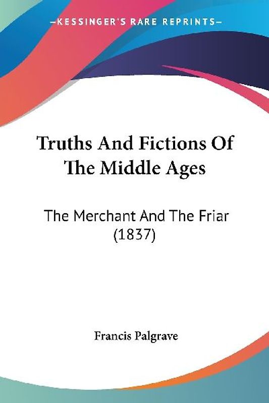 Truths And Fictions Of The Middle Ages