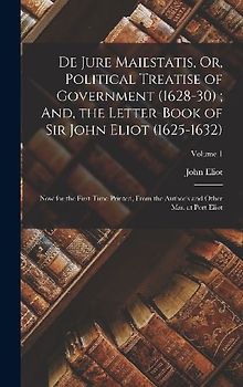 De Jure Maiestatis, Or, Political Treatise of Government (1628-30); And, the Letter-Book of Sir John Eliot (1625-1632)
