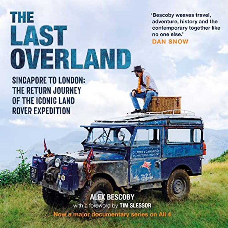 The Last Overland: Singapore to London: the Return Journey of the Iconic Land Rover Expedition