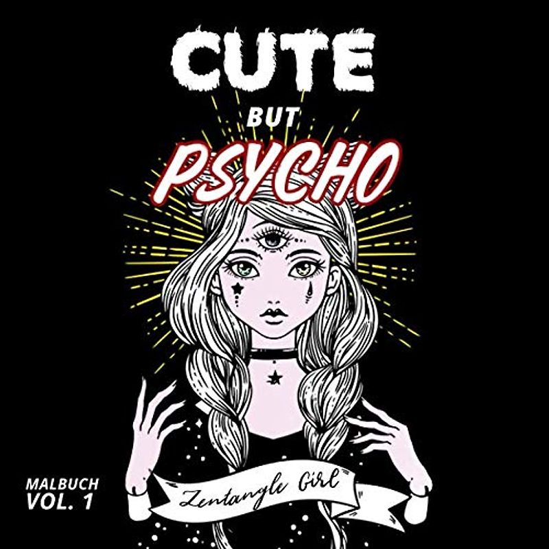 Cute But Psycho: Das Zentangle Girl Malbuch Vol 1. (Rebel Girls, Band 1)