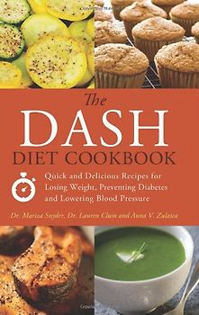 The Dash Diet Cookbook: Quick and Delicious Recipes for Losing Weight, Preventing Diabetes and Lowering Blood Pressure - Snyder, Mariza