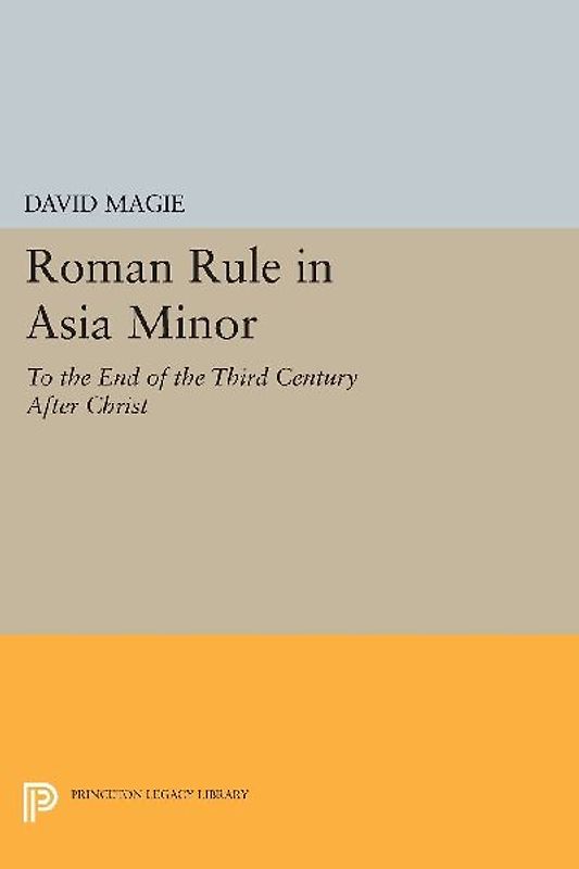 Roman Rule in Asia Minor, Volume 1 (Text)