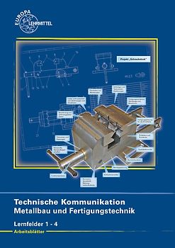 Arbeitsblätter zu 15910, Techn. Kommunikation Metallbau und Fertigungstechnik LF 1-4, Arbeitsblätter