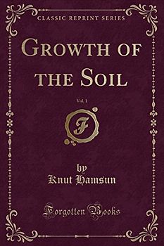 Growth of the Soil, Vol. 1 (Classic Reprint)