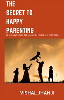 The Secret to Happy Parenting: Raising Successful Kids!