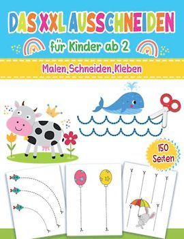 Das XXL Ausschneiden für Kinder ab 2: Bastelbuch ab 2 Jahre für kleine Kinder enthält Schneide- Klebe- und Mal Übungen mit viel Spaß!