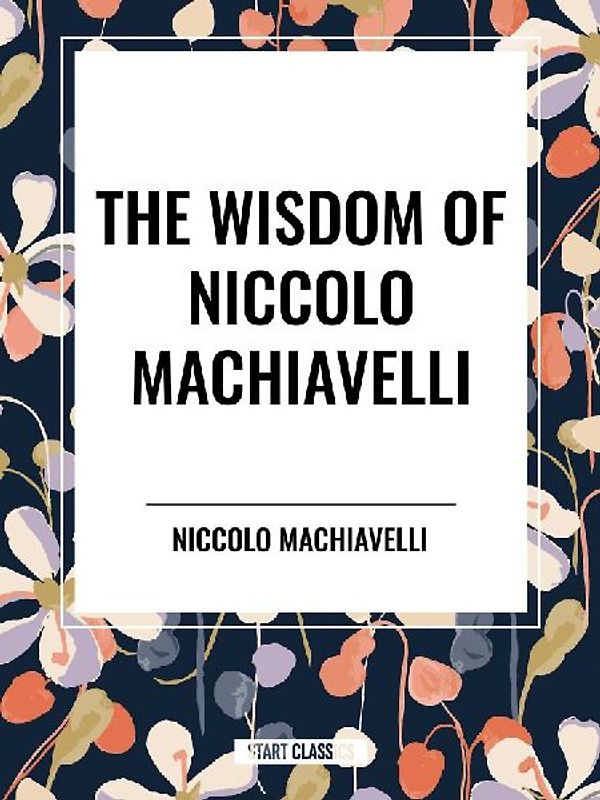 Wisdom of Niccolo Machiavelli