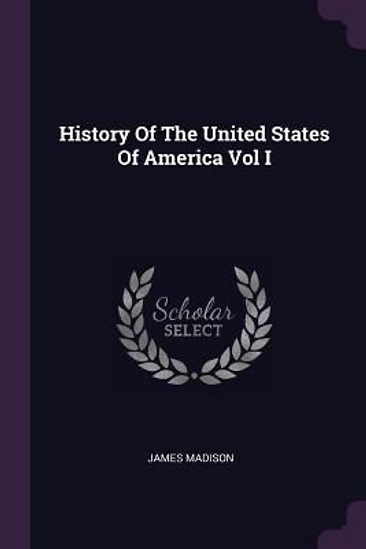History Of The United States Of America Vol I