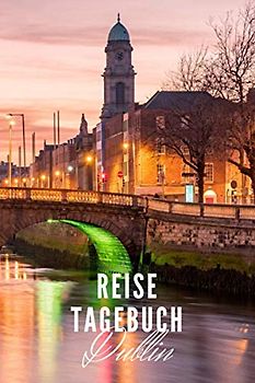 Reisetagebuch Dublin: Reisetagebuch mit Packliste und Weltkarte für Städtetrips • Reise Journal für Städteliebhaber und Weltenbummler • 140 Seiten auf ... cm x 22,86 cm) • Erinnerungsbuch für Reisende