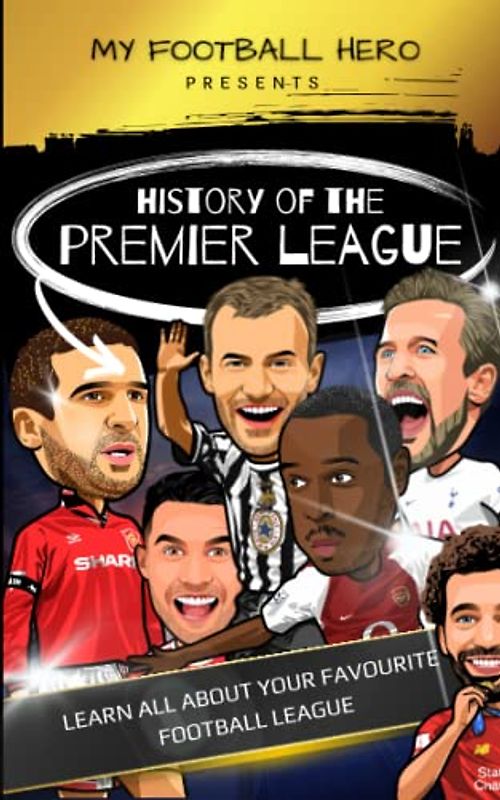 My Football Hero: History of the Premier League: Learn all about your favourite football league (My Football Hero - Football Biographies for Kids)