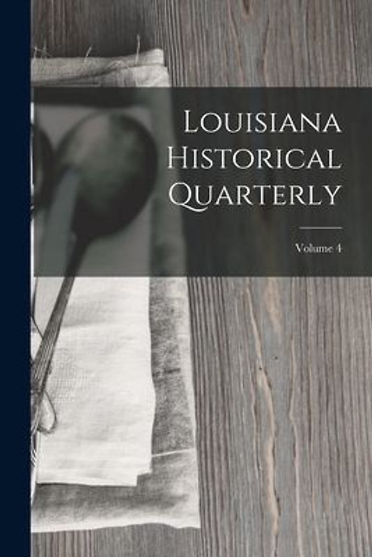 Louisiana Historical Quarterly; Volume 4