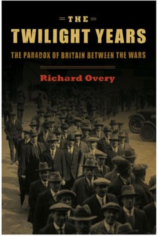 The Twilight Years: The Paradox of Britain Between the Wars
